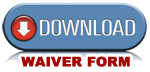 Click HERE to download a Waiver form.